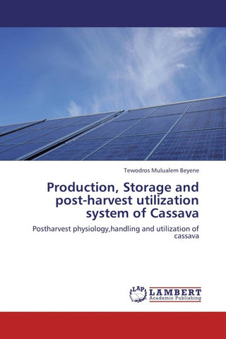 Production, Storage and post-harvest utilization system of Cassava