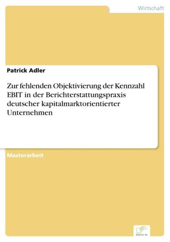 Zur fehlenden Objektivierung der Kennzahl EBIT in der Berichterstattungspraxis deutscher kapitalmarktorientierter Unternehmen