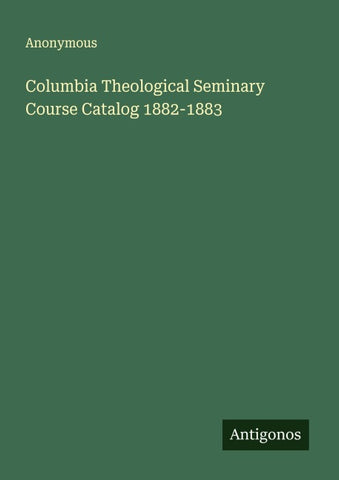 Columbia Theological Seminary Course Catalog 1882-1883