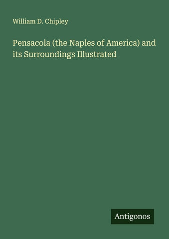 Pensacola (the Naples of America) and its Surroundings Illustrated
