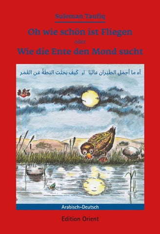 Oh wie schön ist Fliegen oder Wie die Ente den Mond sucht (Deutsch-Arabisch)
