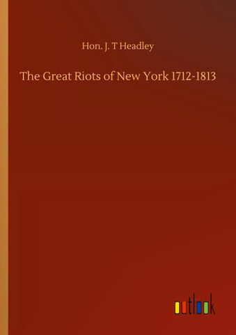 The Great Riots of New York 1712-1813