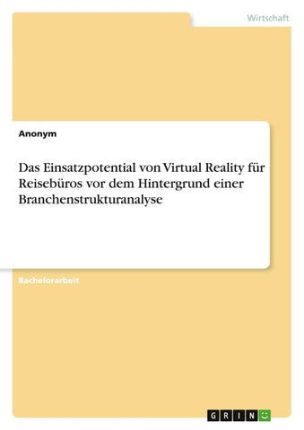 Das Einsatzpotential von Virtual Reality für Reisebüros vor dem Hintergrund einer Branchenstrukturanalyse