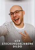 Der steckengebliebene Dildo