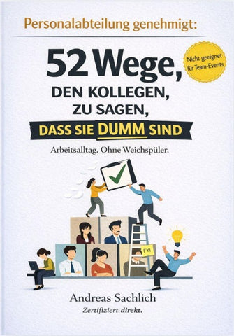 VON PERSONALABTEILUNG GENEHMIGT: 52 WEGE, DEINEN KOLLEGEN ZU SAGEN, DASS SIE DUMM SIND