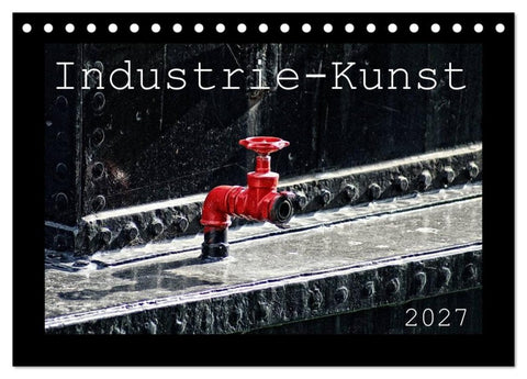 Industrie-Kunst 2027 (Tischkalender 2027 DIN A5 quer), CALVENDO Monatskalender