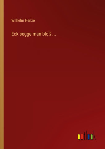 Eck segge man bloß ...
