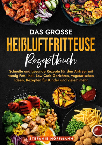 Das große Heißluftfritteuse Rezeptbuch