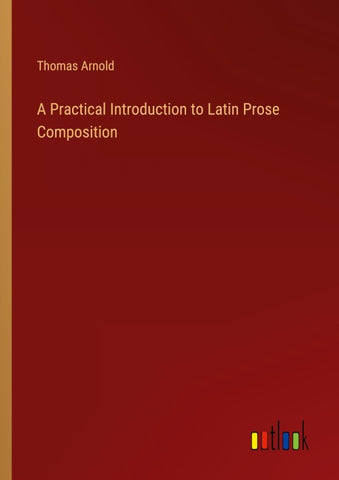 A Practical Introduction to Latin Prose Composition