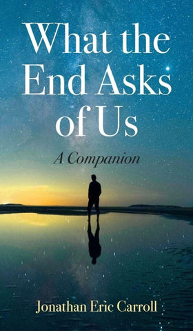 What the End Asks of Us