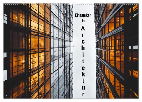 Einsamkeit in Architektur (Wandkalender 2027 DIN A2 quer), CALVENDO Monatskalender