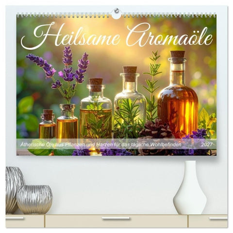 Heilsame Aromaöle (hochwertiger Premium Wandkalender 2027 DIN A2 quer), Kunstdruck in Hochglanz