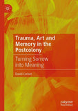 Trauma, Art and Memory in the Postcolony