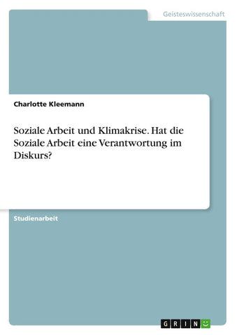 Soziale Arbeit und Klimakrise. Hat die Soziale Arbeit eine Verantwortung im Diskurs?