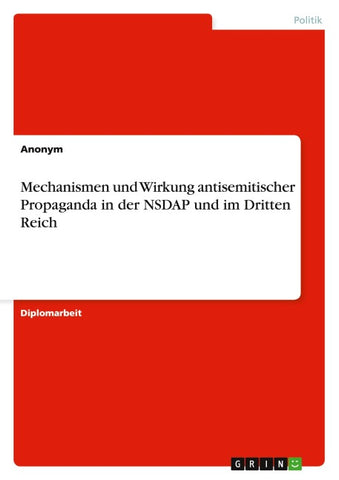 Mechanismen und Wirkung antisemitischer Propaganda in der NSDAP und im Dritten Reich