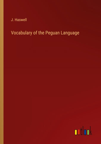 Vocabulary of the Peguan Language