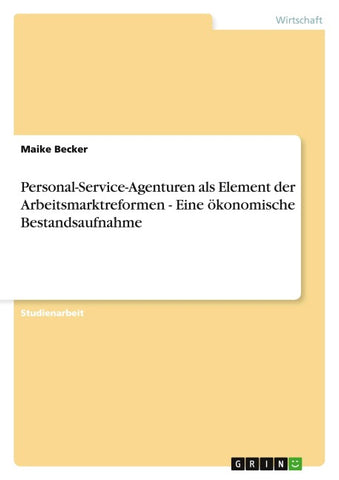 Personal-Service-Agenturen als Element der Arbeitsmarktreformen - Eine ökonomische Bestandsaufnahme