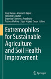 Extremophiles for Sustainable Agriculture and Soil Health Improvement