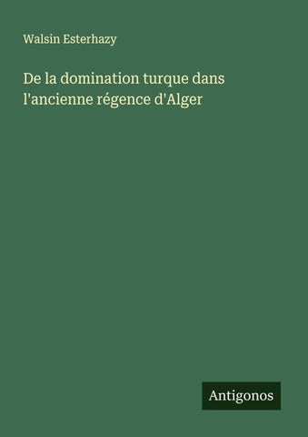De la domination turque dans l'ancienne régence d'Alger