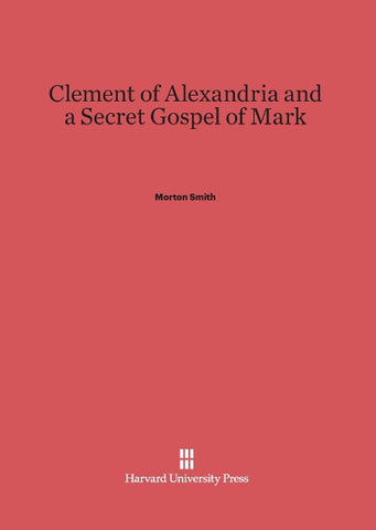 Clement of Alexandria and a Secret Gospel of Mark