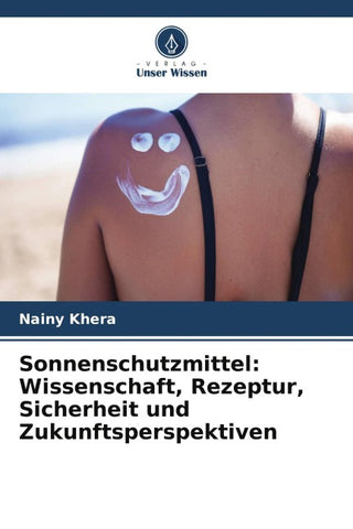 Sonnenschutzmittel: Wissenschaft, Rezeptur, Sicherheit und Zukunftsperspektiven