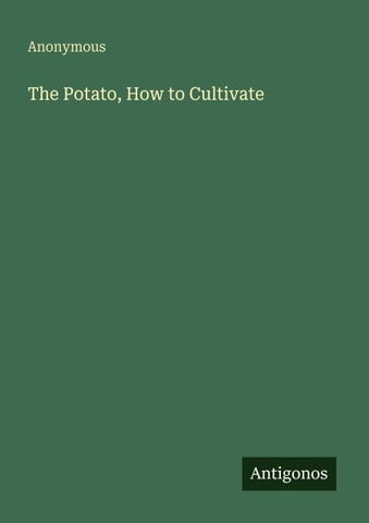 The Potato, How to Cultivate