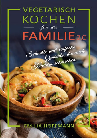 Vegetarisch Kochen für die Familie 2.0