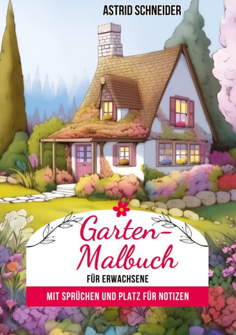 Garten-Malbuch für Erwachsene. Mit Sprüchen und Platz für Notizen und Wünsche.