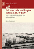 Britain’s Informal Empire in Spain, 1830-1950