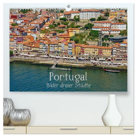 Portugal - Bilder dreier Städte (hochwertiger Premium Wandkalender 2027 DIN A2 quer), Kunstdruck in Hochglanz