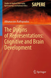 The Origins of Representations: Cognitive and Brain Development