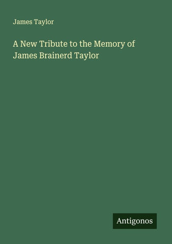 A New Tribute to the Memory of James Brainerd Taylor