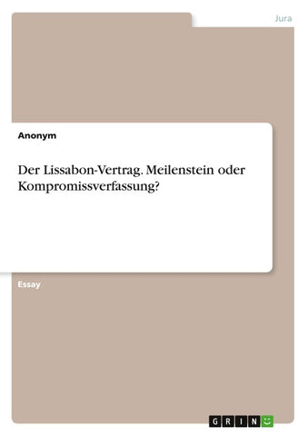 Der Lissabon-Vertrag. Meilenstein oder Kompromissverfassung?