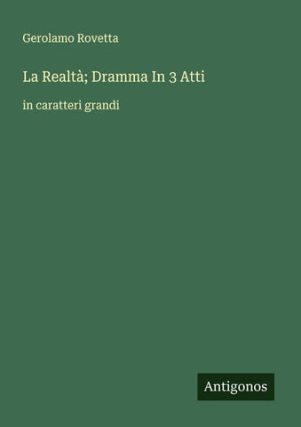 La Realtà; Dramma In 3 Atti