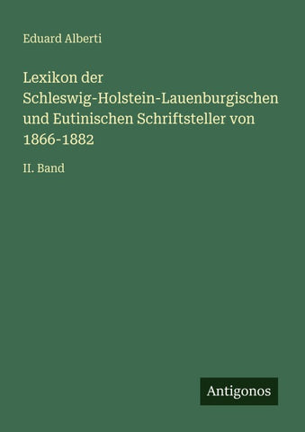 Lexikon der Schleswig-Holstein-Lauenburgischen und Eutinischen Schriftsteller von 1866-1882