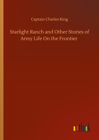 Starlight Ranch and Other Stories of Army Life On the Frontier