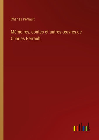 Mémoires, contes et autres ¿uvres de Charles Perrault