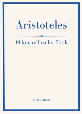 Aristoteles: Nikomachische Ethik. Vollständige Neuausgabe