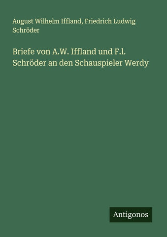 Briefe von A.W. Iffland und F.l. Schröder an den Schauspieler Werdy