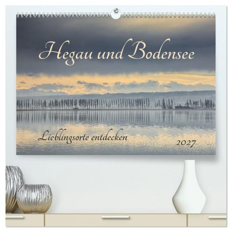 Hegau und Bodensee - Lieblingsorte entdecken (hochwertiger Premium Wandkalender 2027 DIN A2 quer), Kunstdruck in Hochglanz