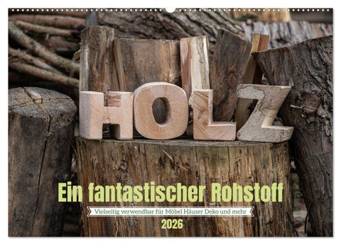 Holz, ein fantastischer Rohstoff. (Wandkalender 2026 DIN A2 quer), CALVENDO Monatskalender