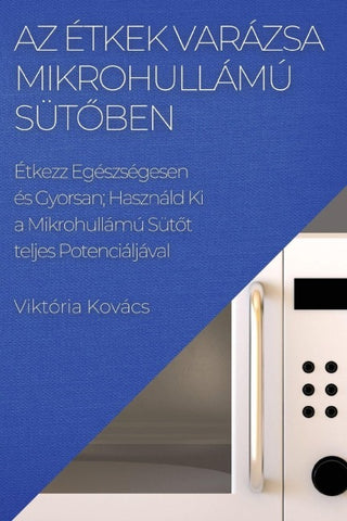 Az Étkek Varázsa Mikrohullámú  Süt¿ben