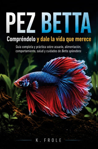 Pez Betta: Compréndelo y dale la vida que merece