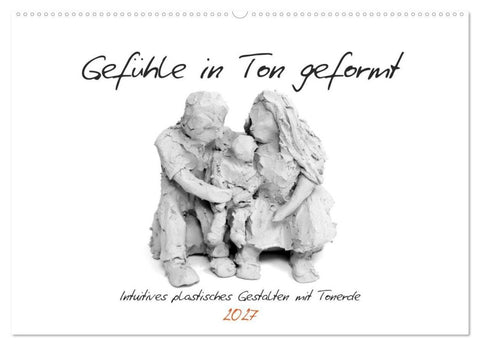 Gefühle in Ton geformt - Intuitives plastisches Gestalten mit Tonerde (Wandkalender 2027 DIN A2 quer), CALVENDO Monatskalender