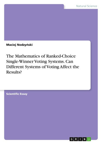 The Mathematics of Ranked-Choice Single-Winner Voting Systems. Can Different Systems of Voting Affect the Results?