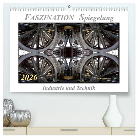 Faszination Spiegelung - Industrie und Technik (hochwertiger Premium Wandkalender 2026 DIN A2 quer), Kunstdruck in Hochglanz