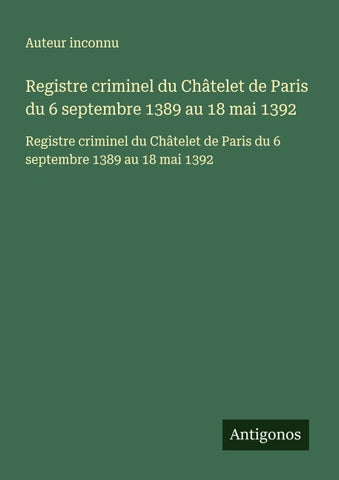 Registre criminel du Châtelet de Paris du 6 septembre 1389 au 18 mai 1392