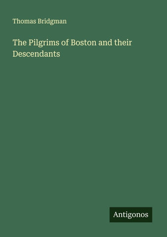 The Pilgrims of Boston and their Descendants