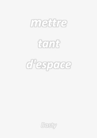 Mettre tant d'espace