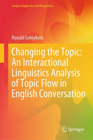 Changing the Topic: An Interactional Linguistics Analysis of Topic Flow in English Conversation